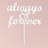 Always & Forever Acrylic Cake Topper - White